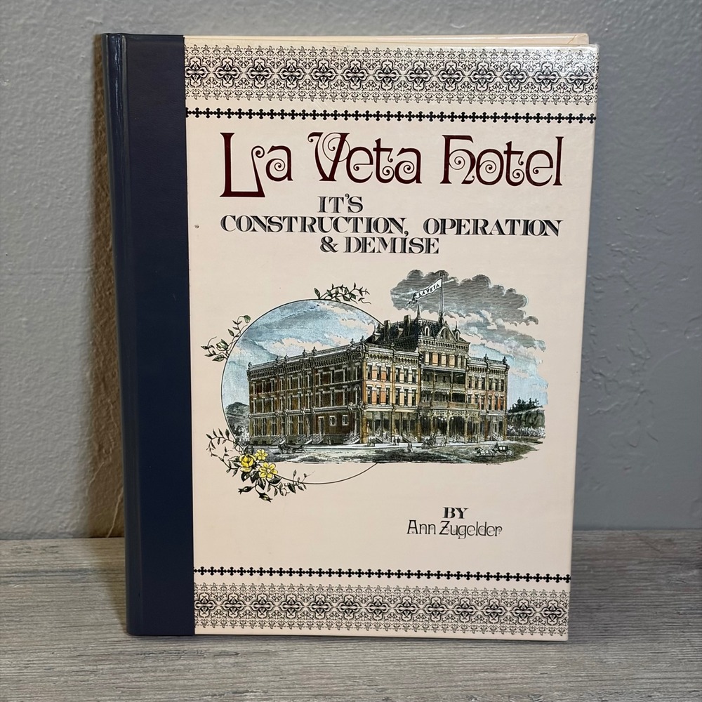 La Veta Hotel Its Construction Operation & Demise Ann Zugelder Gunnison Colorado